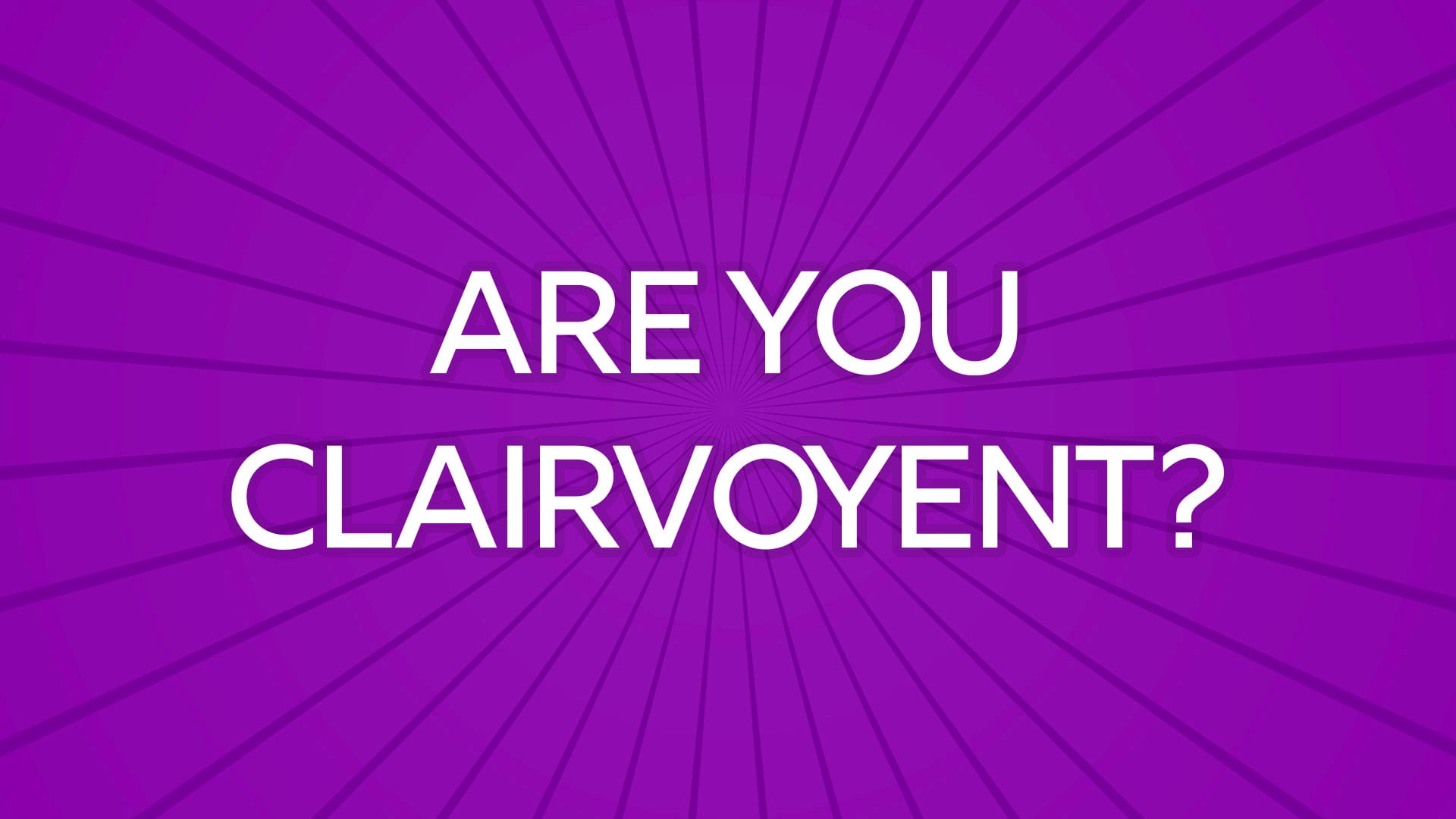 Are you Clairvoyent?